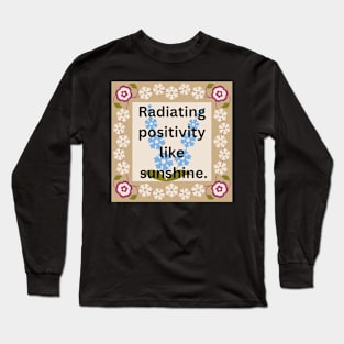 Radiating positivity like sunshine. Long Sleeve T-Shirt